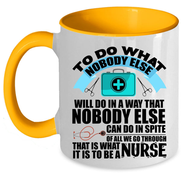 Funny Nurses Coffee Mug, It Is To Be A Nurse Accent Mug