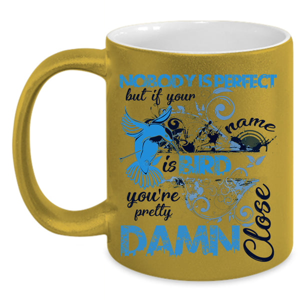 If Your Name Is Bird Coffee Mug, Nobody Is Perfect Accent Mug