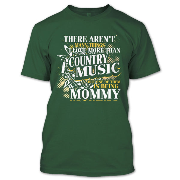 I Love More Than Country Music T Shirt, Being Mommy T Shirt