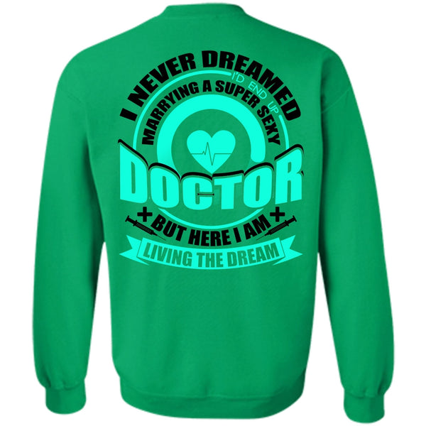 I Love Doctor T Shirt, Marrying A Doctor Sweatshirt