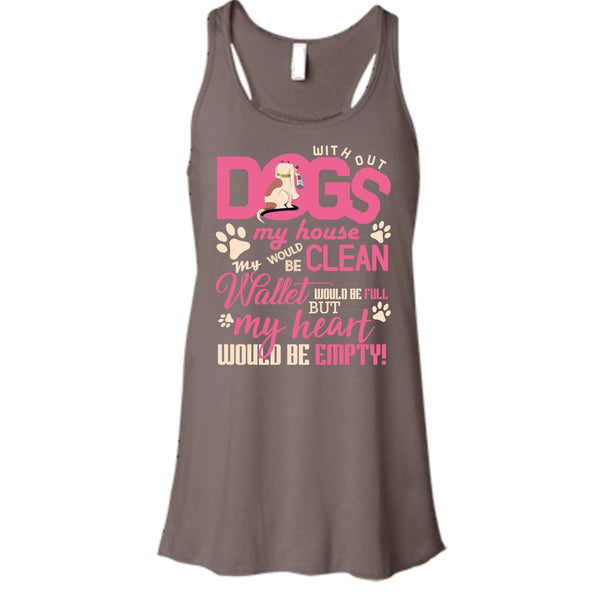 Without My Dogs My House Clean T Shirt, But My Heart Would Be Empty T Shirt, Cool T Shirt