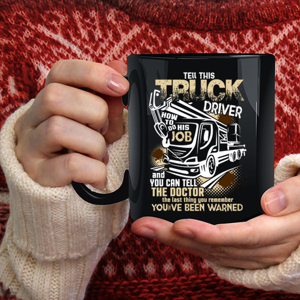 Tell This Truck Driver How To Do His Job Coffee Mug, Funny Coffee Cup