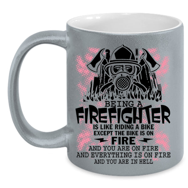 Funny Gift For Firefighter Coffee Mug, Being A Firefighter Accent Mug
