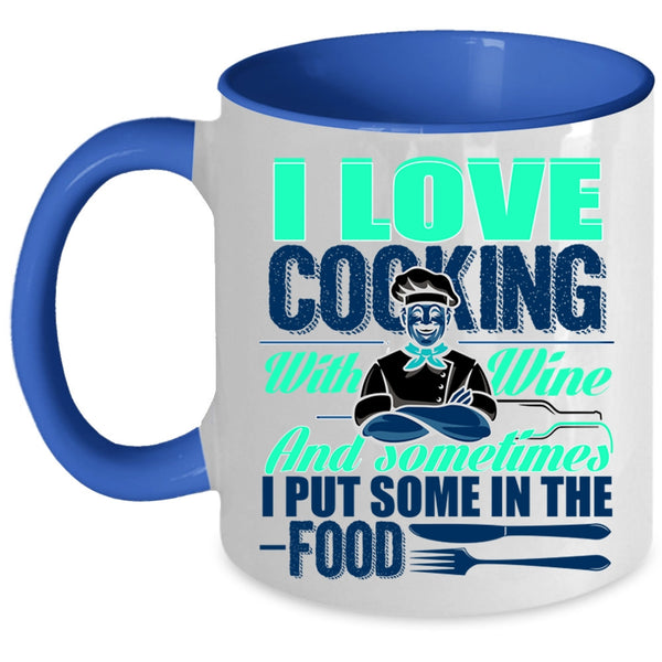 Sometimes I Put Some In the Food Coffee Mug, I Love Cooking With Wine Accent Mug