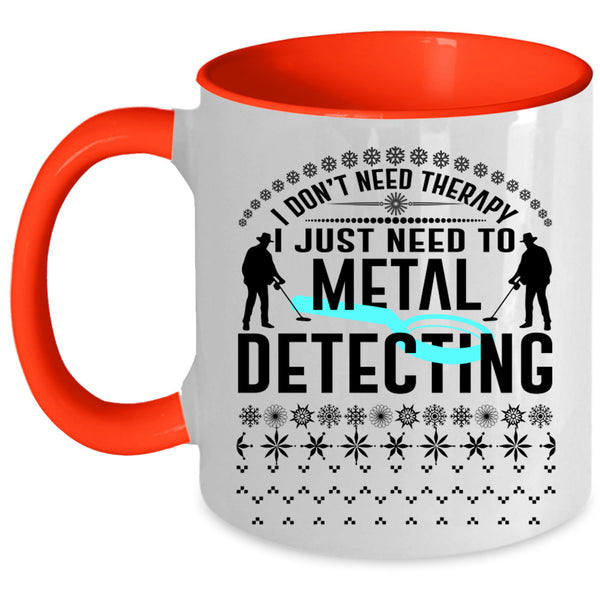 Cute Metal Detecting Coffee Mug, I Just Need To Metal Detecting Accent Mug