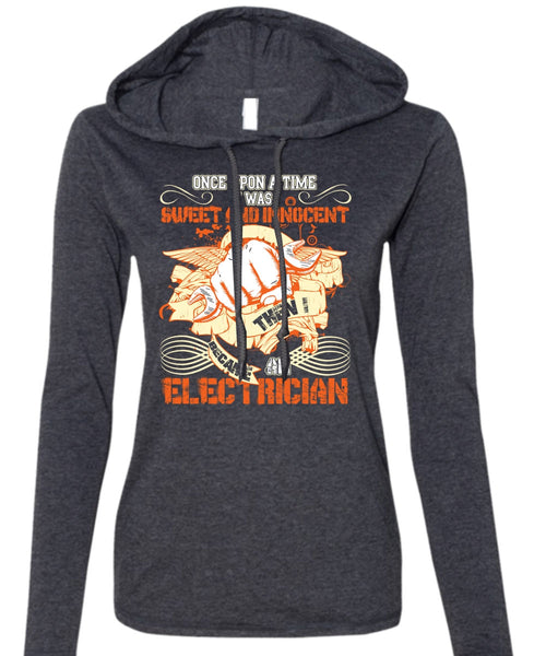 I Became An Electrician T Shirt, I Was Sweet And Innocent T Shirt (Anvil Ladies Ringspun Hooded)
