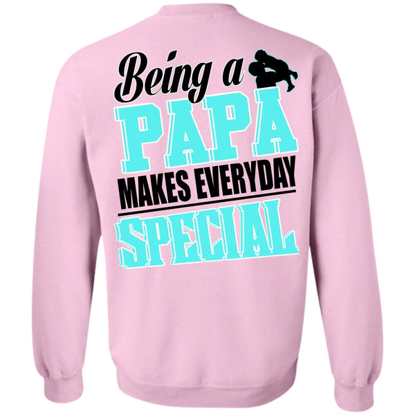 I Love Dad T Shirt, Being A Papa Makes Everyday Special Sweatshirt