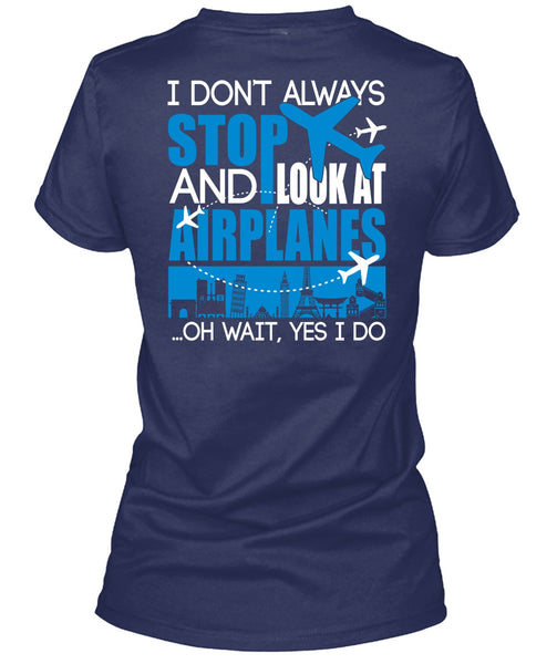 Look At Airplanes T Shirt, I Don't Always Stop T Shirt