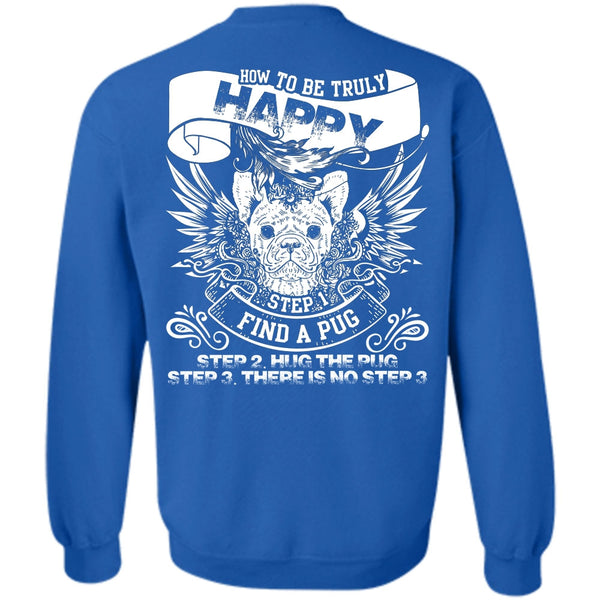 How To Be Truly Happy T Shirt, I Love Pug Sweatshirt