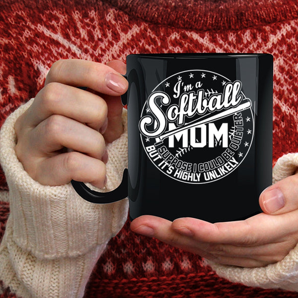 I'm A Softball Mom Coffee Mug, I Suppose I Could Be Quieter Coffee Cup