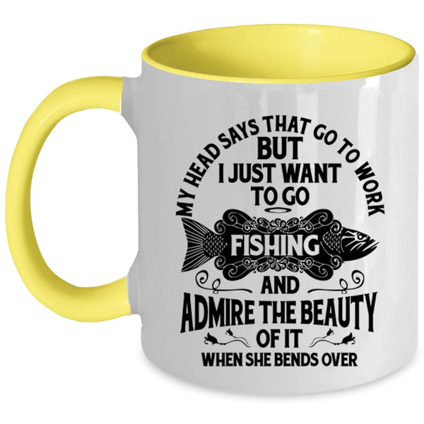 I Just Want To Go Fishing Coffee Mug, My Head Says That Go To Work Accent Mug