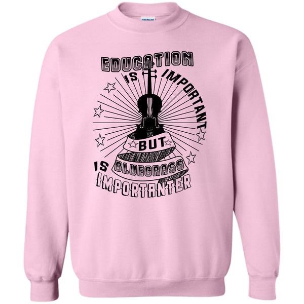 Coolest Bluegrass T Shirt, Education Is Important Sweatshirt