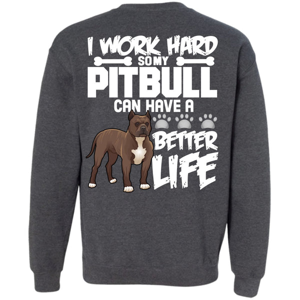Better Life T Shirt, I Love Pit Bull Sweatshirt