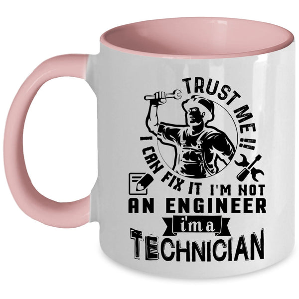 I'm A Technician Coffee Mug, Trust Me I Can Fix It I'm Not An Engineer Accent Mug