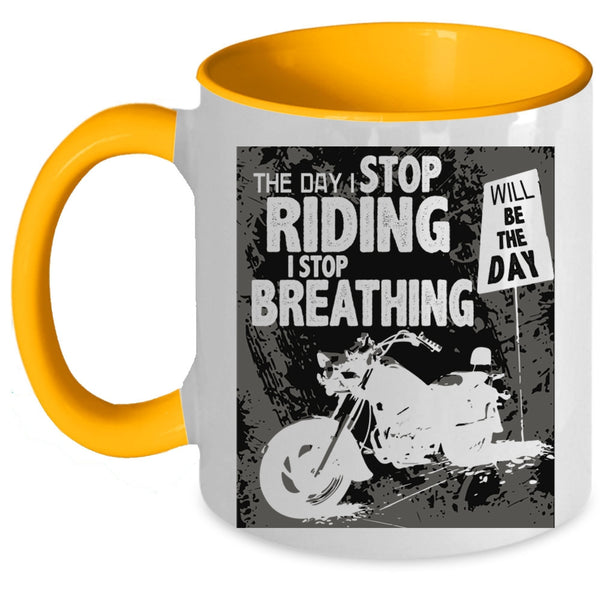 The Day I Stop Breathing Coffee Mug, The Day I Stop Riding Accent Mug