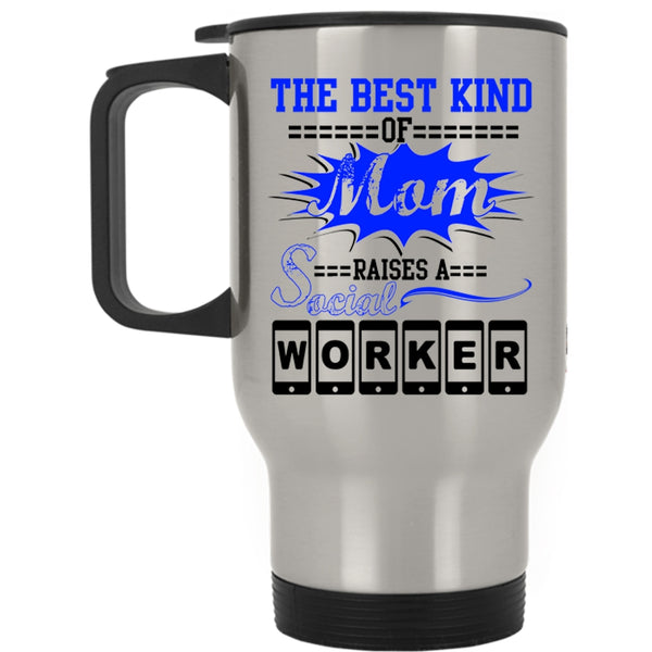 Cool Machisnist Travel Mug, The Best Kind Of Mom Raises A Social Worker Mug