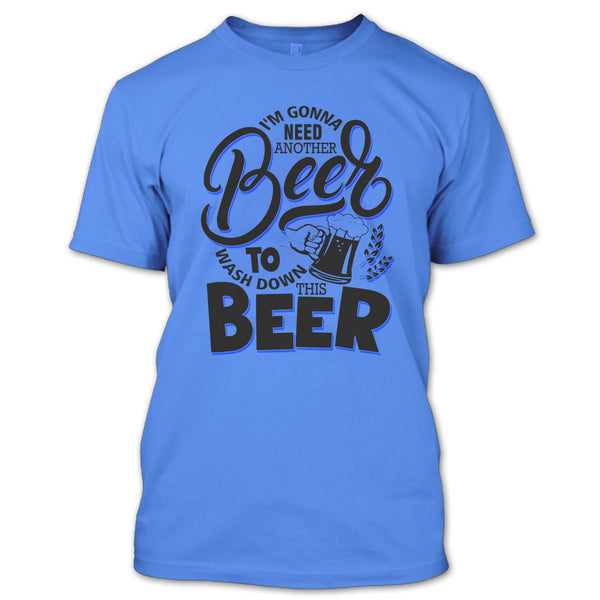 I'm Gonna Need Another Beer T Shirt, Coolest Beer Drinker T Shirt