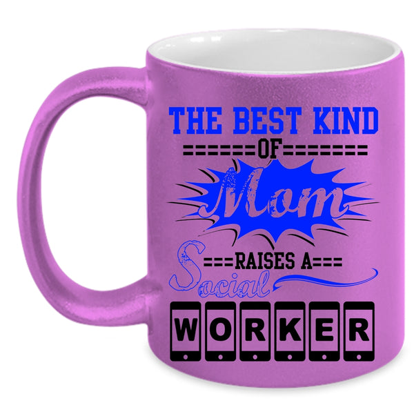 Cool Machisnist Coffee Mug, The Best Kind Of Mom Raises A Social Worker Accent Mug