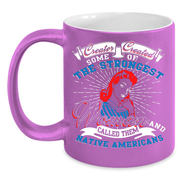 The Strongest Woman Coffee Mug, Native Americans Coffee Cup