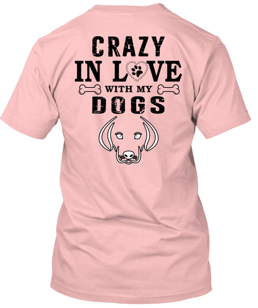 Crazy In Love With My Dogs T Shirt, My Favorite T Shirt