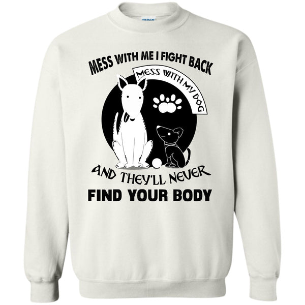 Messing With My Dog T Shirt, Mess With My Dog Sweatshirt