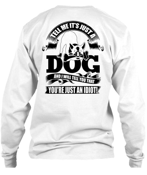 Tell Me It Just A Dog T Shirt, I Love Idiot T Shirt
