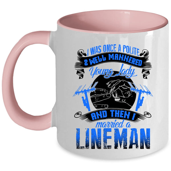 I Married A Lineman Coffee Mug, Police And Well Mannered Young Lady Accent Mug
