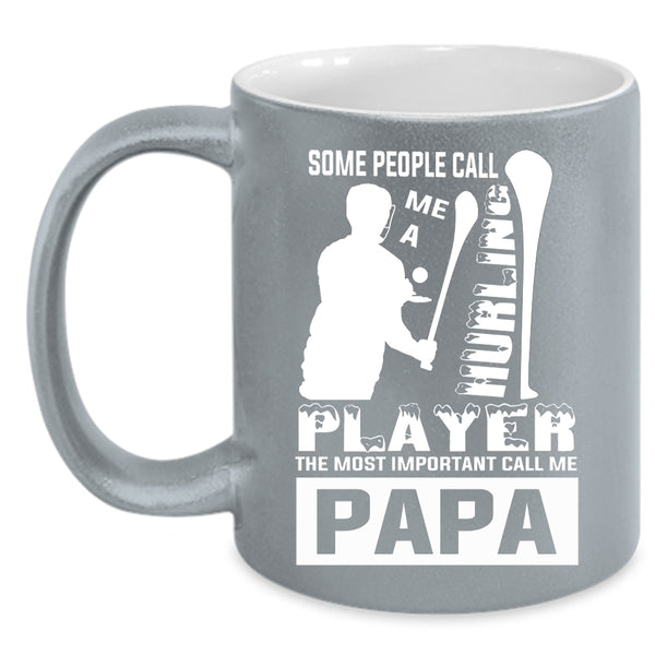 Some People Call Me A Hurling Player Coffee Mug, The Most Important Call Me Papa Coffee Cup