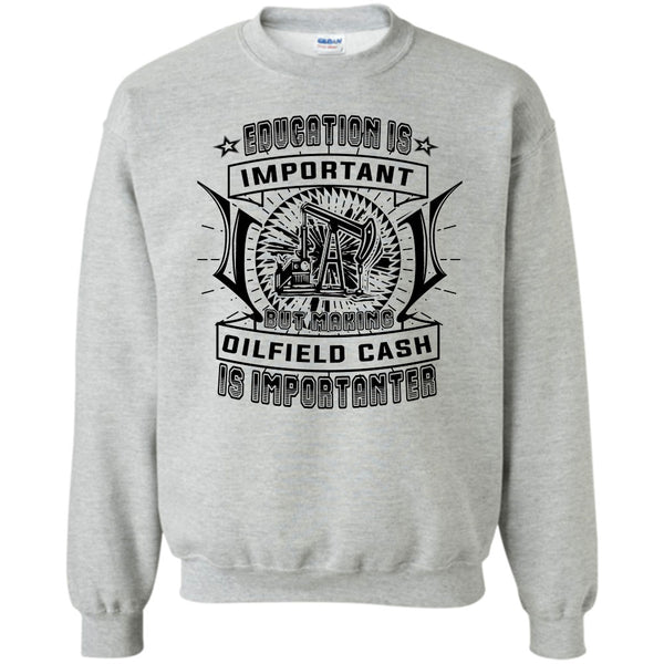 Coolest Oilfield Cash T Shirt, Education Is Important Sweatshirt