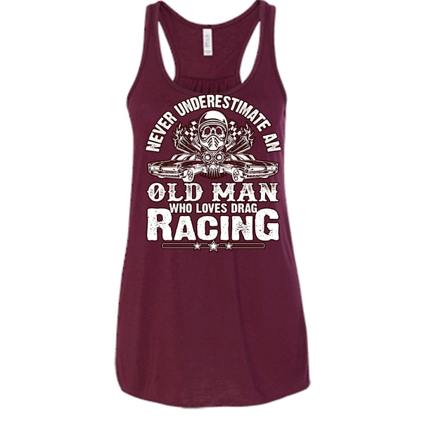 Never Underestimate T Shirt, Old Man Who Loves Drag Racing Tank Top