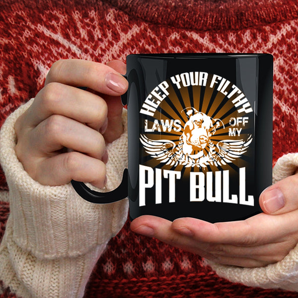 Keep Your Filthy Laws Off My Pit Bull Coffee Mug, Cool Pitbull Coffee Cup