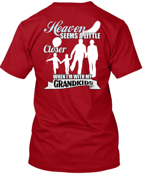 I'm With My Grandkids T Shirt, Heaven Seems A Little Closer T Shirt