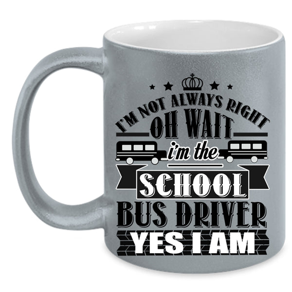 Funny School Bus Driver Coffee Mug, I'm The School Bus Driver Accent Mug