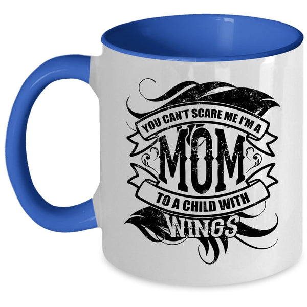 I'm A Mom To A Child With Wings Coffee Mug, You Can't Scare Me Accent Mug