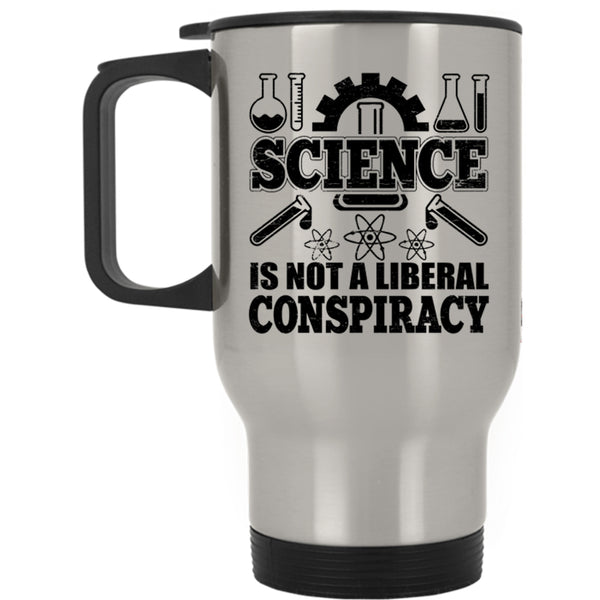 Awesome Scientist Travel Mug, Science Is Not A Liberal Conspiracy Mug