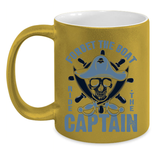 Cool Sailor Coffee Mug, Forget The Boat Ride The Captain Accent Mug
