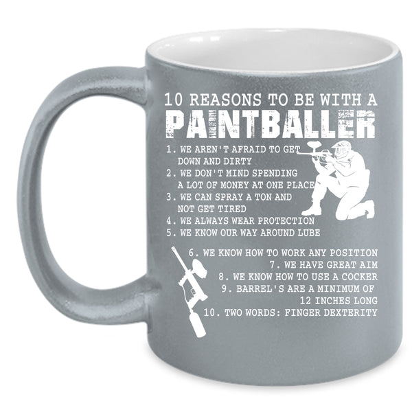 10 Reasons To Be With A Paintballer Coffee Mug, Cool Coffee Cup