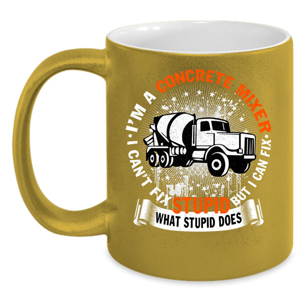 I'm A Concrete Mixer Coffee Mug, Cute Concrete Mixer Coffee Cup