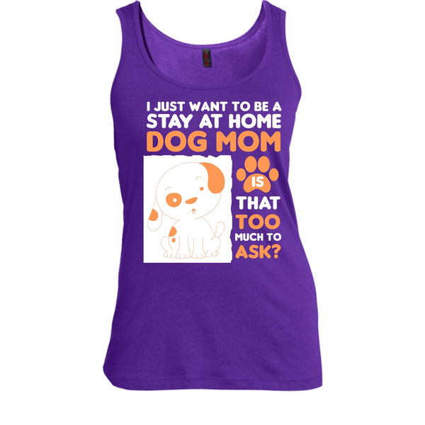 I Just Want To Be A Stay At Home Shirt, Dog Mom Shirt