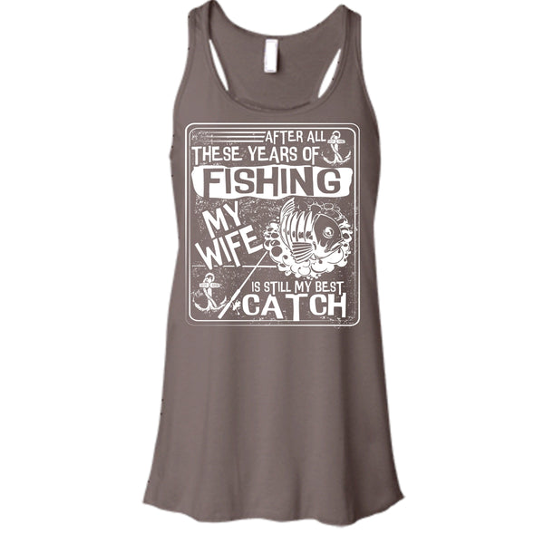 After All These Years Of Fishing T Shirt, My Wife Is Still My Best Catch Tank Top