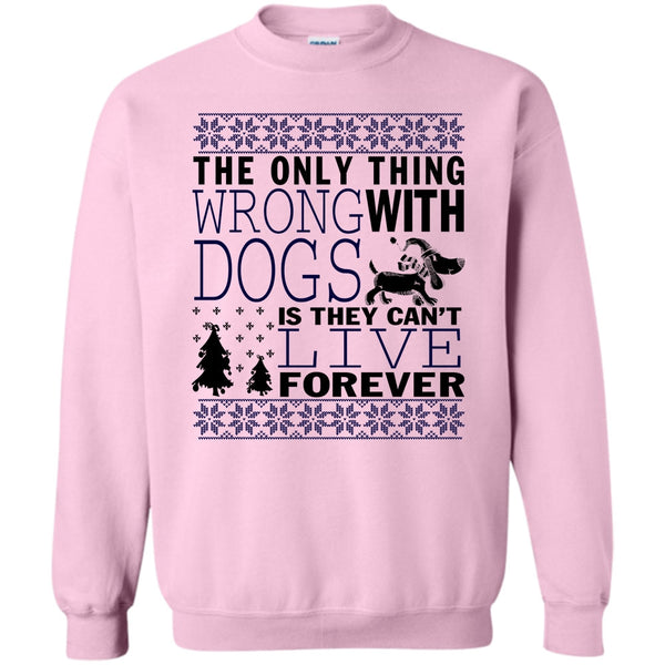 Coolest Dog Lover T Shirt, The Only Thing Wrong With Dogs Sweatshirt
