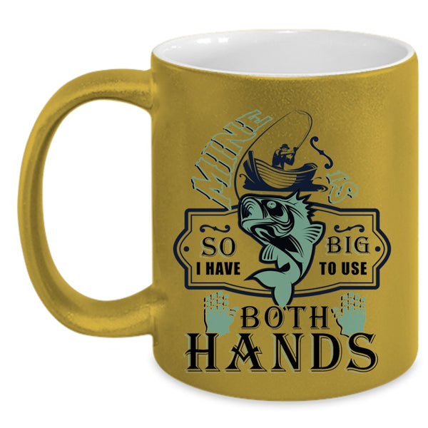 Awesome Fishing Coffee Mug, I Have Big To Use Both Hands Accent Mug