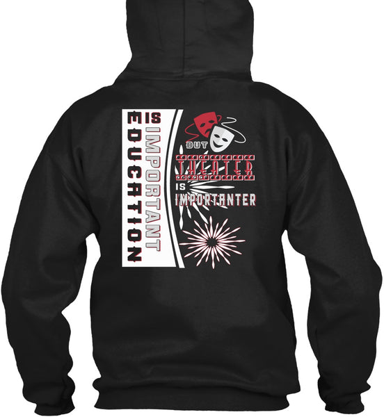 Education Is Important But Theater Is Importanter T Shirt, I Love My Life T Shirt