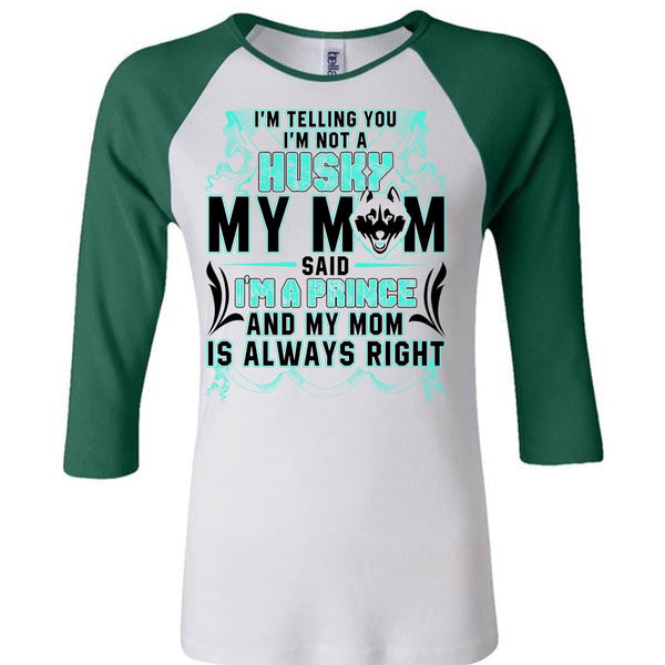 I'm Not A Husky My Mom T Shirt, I'm A Prince T Shirt, Awesome T-Shirts