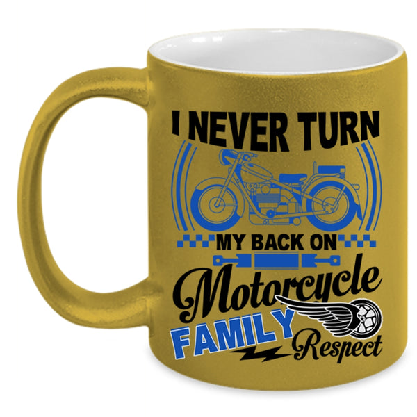 Family Respect Coffee Mug, I Never Turn My Back On Motorcycle Accent Mug