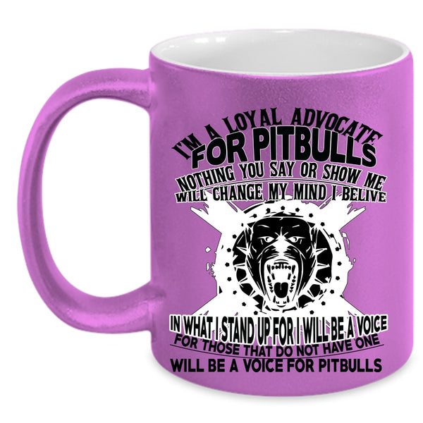 Cool Pit Bulls Coffee Mug, I'm A Loyal Advocate For Pitbulls Accent Mug