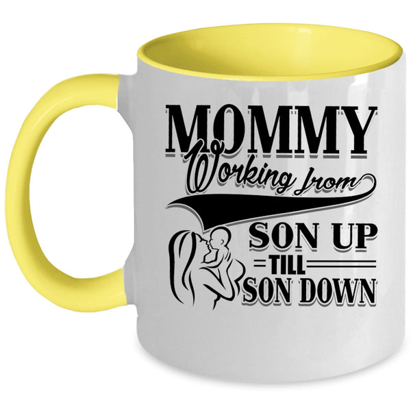 Cute Mom Coffee Mug, Mommy Working From Son Up till Son Down Accent Mug