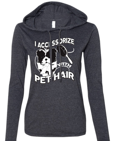 I Accessorize With Pet Hair T Shirt, My Favorite T Shirt (Anvil Ladies Ringspun Hooded)