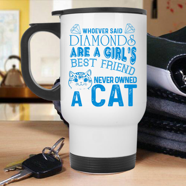 Never Owned A Cat Travel Mug, Diamonds Are A Girl's Best Friend Mug