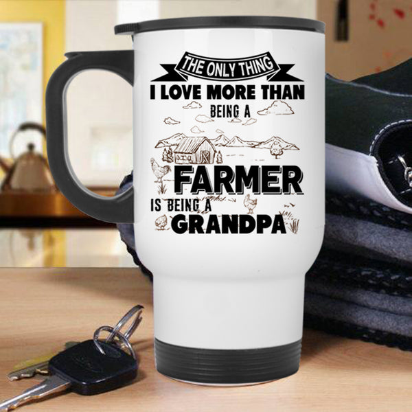 Being A Grandpa Travel Mug, I Love Being A Farmer Mug